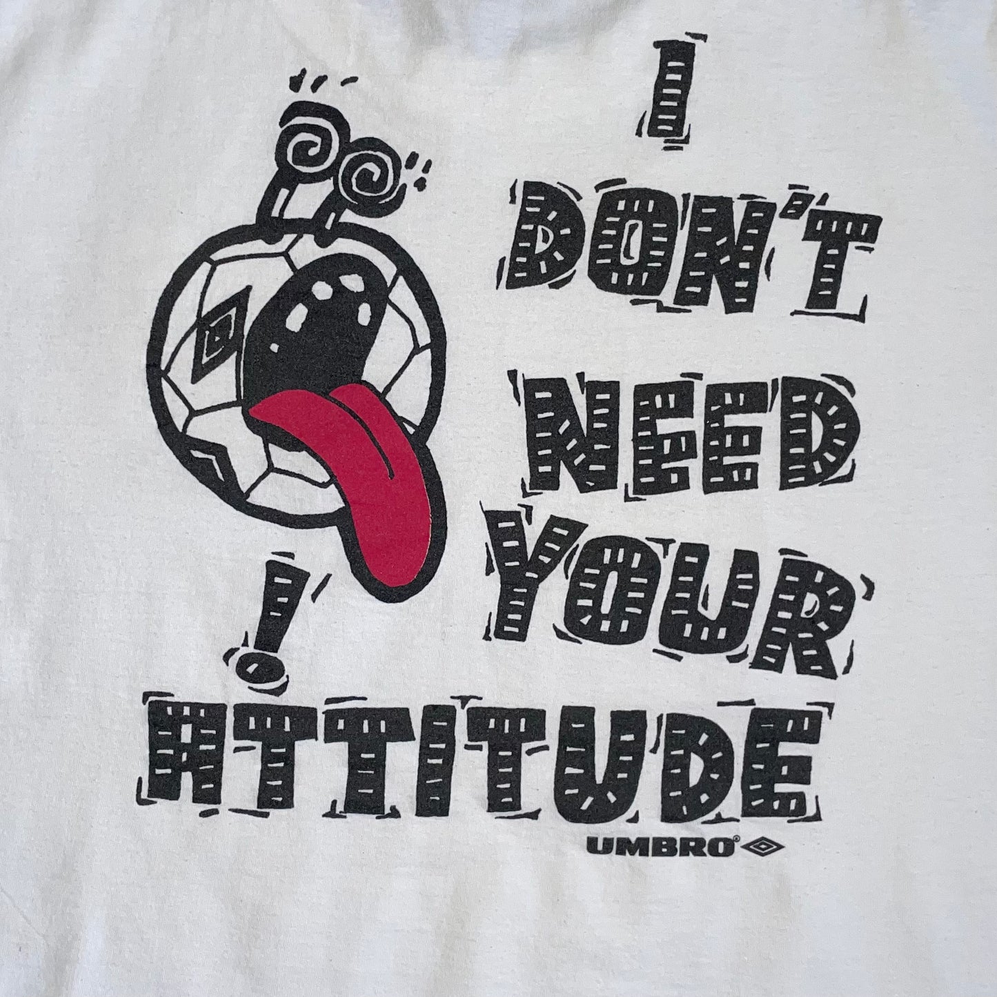 Vintage Umbro 'I Don't Need Your Attitude' t-shirt - XXL
